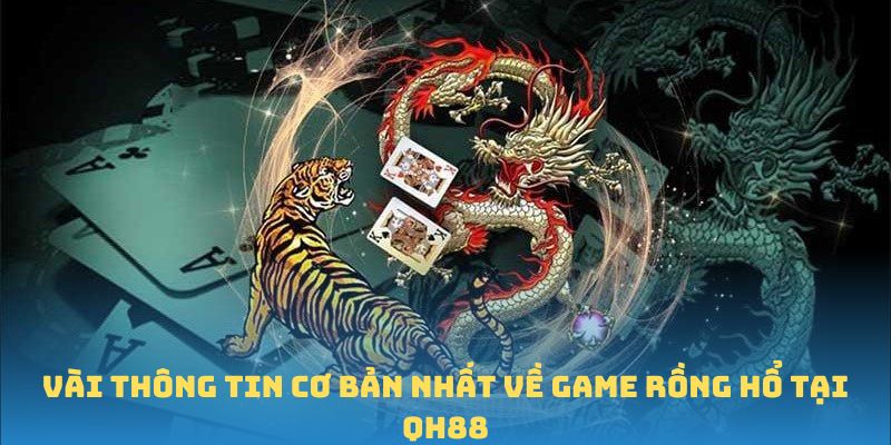 Vài thông tin cơ bản nhất về game Rồng Hổ tại QH88