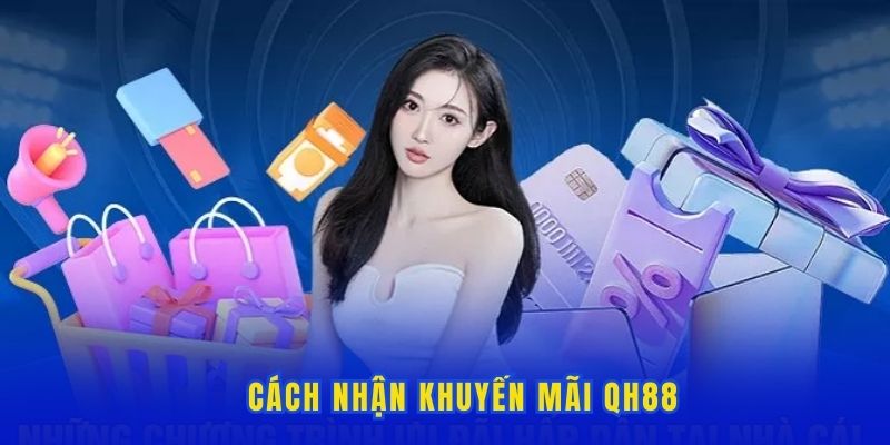 Hướng dẫn cách nhận ưu đãi từ Qh88