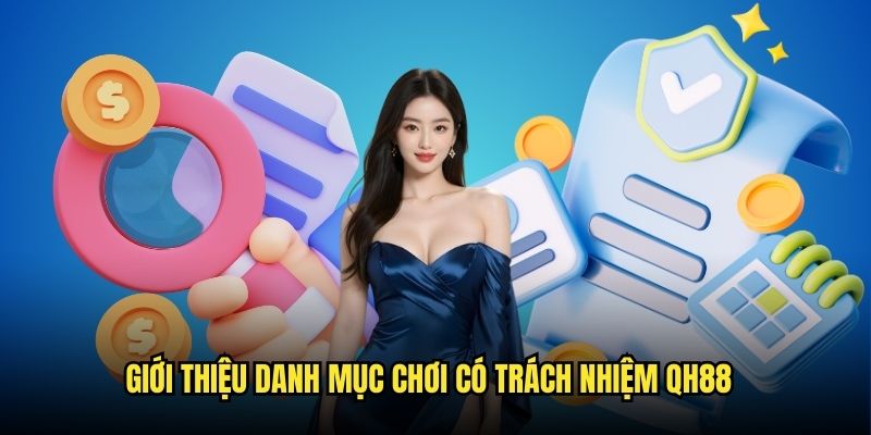 Tổng quan những nét chính về chơi có trách nhiệm Qh88