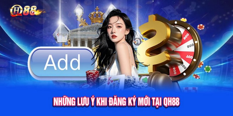 Những lưu ý bạn cần quan tâm khi tạo account tại nhà cái QH88