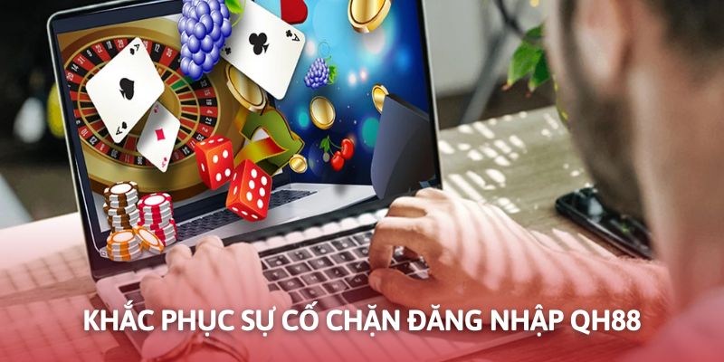 Khắc phục tình huống bị chặn login tài khoản nhà cái