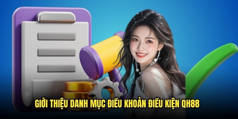 Những nét chính giới thiệu về điều khoản điều kiện Qh88