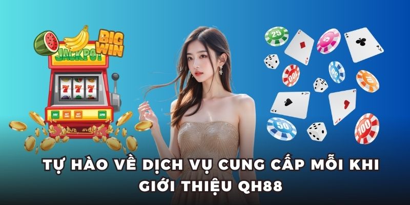 Tự hào về dịch vụ cung cấp mỗi khi giới thiệu QH88