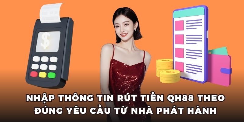 Nhập thông tin rút tiền QH88 theo đúng yêu cầu từ nhà phát hành