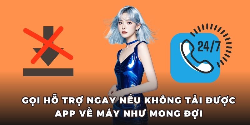 Gọi hỗ trợ ngay nếu không tải được app về máy như mong đợi