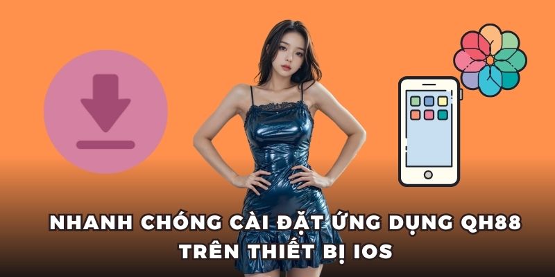Nhanh chóng cài đặt ứng dụng QH88 trên thiết bị iOS