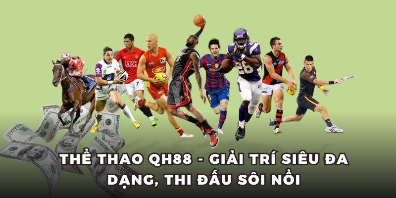 Thể Thao QH88 - Giải Trí Siêu Đa Dạng, Thi Đấu Sôi nổi